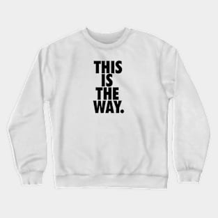 THIS IS THE WAY. Crewneck Sweatshirt